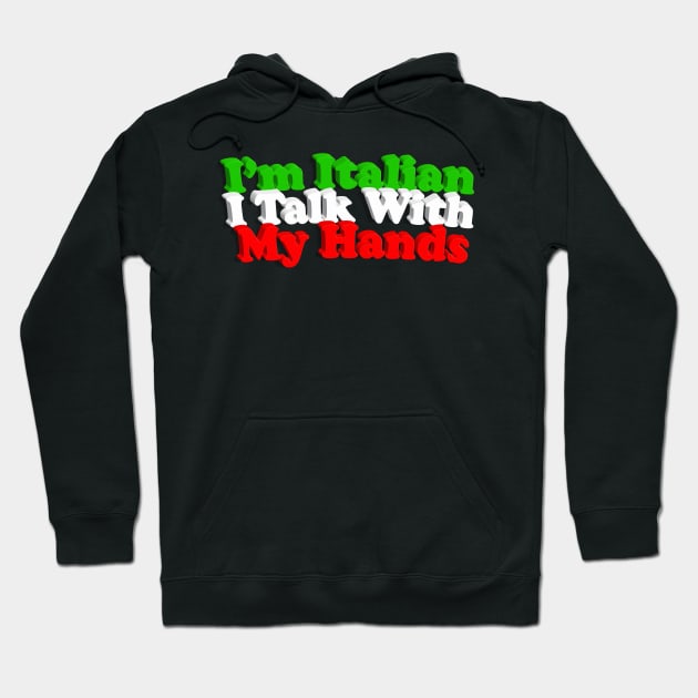 I'm Italian I Talk With My Hands Hoodie by DankFutura